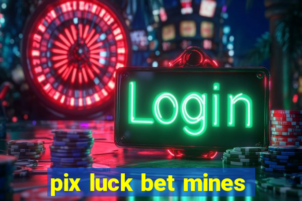 pix luck bet mines